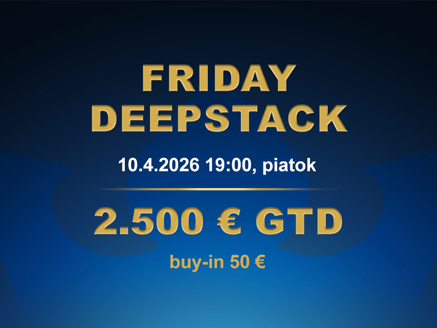 FRIDAY DEEPSTACK 10.4.2026 casino excel Prievidza
